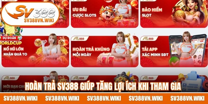 Hoàn trả SV388 giúp tăng lợi ích khi tham gia 
