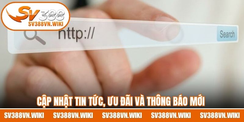 Cập nhật tin tức, ưu đãi và thông báo mới nhanh chóng mỗi ngày 