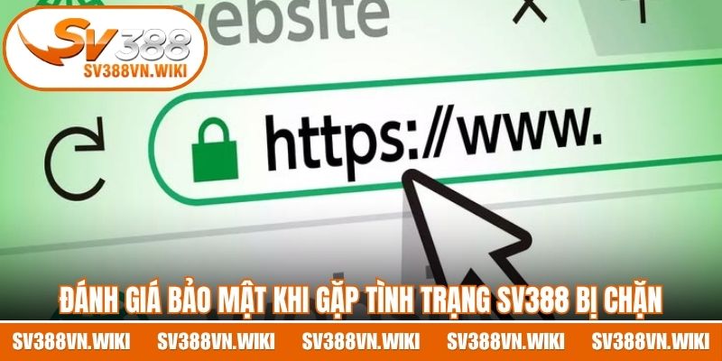 Đánh giá bảo mật khi gặp tình trạng SV388 bị chặn bất ngờ 