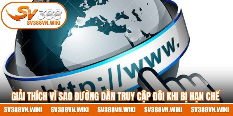 Giải thích vì sao đường dẫn truy cập đôi khi bị hạn chế 